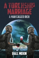 A Torchship Marriage: A Man Called Rich, Part 1 B09WD15M4S Book Cover