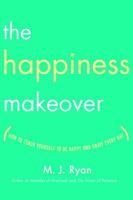 The Happiness Makeover: How to Teach Yourself to Be Happy and Enjoy Every Day 1573246107 Book Cover