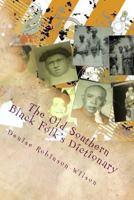 The Old Southern Black Folk's Dictionary: What My Mama and Others Used to Say 1482746336 Book Cover