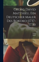 Georg David Matthieu, ein deutscher maler des rokoko (1737-1778) 1018730850 Book Cover