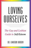 Loving Ourselves: The Gay and Lesbian Guide to Self-Esteem 1593500459 Book Cover