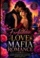 Forbidden Love Mafia Romance: A Dark Mafia Romance of Forbidden Desire, Deadly Secrets, Family Loyalty, Slow-Burn Passion, and an Unbreakable Love B0H9RFRH44 Book Cover