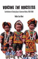 Voicing the Voiceless. Contributions to Closing Gaps in Cameroon History, 1958-2009 9956616400 Book Cover