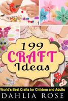 199 Craft Ideas: World's Best Crafts for Children and Adults 1517061237 Book Cover