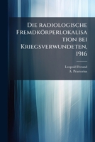 Die Radiologische Fremdkorperlokalisation Bei Kriegsverwundeten... 1274883210 Book Cover