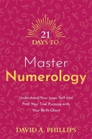 21 Days to Master Numerology: Understand Your Inner Self and Find Your True Purpose with Your Birth Chart (21 Days series) 1788179072 Book Cover
