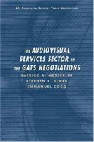 The Audiovisual Services Sector in the GATS Negotiations (AEI Studies on Services Trade Negotiations) 0844771724 Book Cover