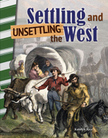 Settling and Unsettling the West (America in the 1800s) 1493837974 Book Cover