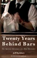 Twenty Years Behind Bars: The spirited adventures of a real bartender 1478392223 Book Cover