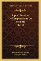 Sopra L'Inutilita  Dell'Amputazione De' Membri (1775) 1165761785 Book Cover