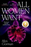 All Women Want: An intimate look inside women's love lives and pursuits of pleasure, for readers of THREE WOMEN, COME AS YOU ARE and SMART SEX 1460766156 Book Cover