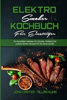 Elektro-Smoker-Kochbuch F�r Einsteiger: Ein Kompletter Leitfaden F�r Schnelle, Einfache Und Leckere Smoker-Rezepte F�r Die Ganze Familie (Electric Smoker Cookbook For Beginners) 1802971920 Book Cover