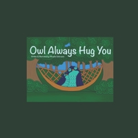 Owl Always Hug You 1502461366 Book Cover