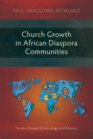 Church Growth in African Diaspora Communities: Yoruba Shaped Ecclesiology and Mission (Studies in Missiology) 1839739711 Book Cover