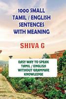 1000 Small Tamil / English Sentences with Meaning : Speak Tamil / English Without Grammar Knowledge 1979833222 Book Cover