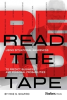 Read The Tape: Using Situational Awareness to Predict Business and Personal Probabilities 1950863611 Book Cover