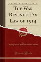 The War Revenue Tax Law Of 1914 (1914) 1437345816 Book Cover