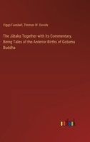 The J&#257;taka Together with its Commentary, Being Tales of the Anterior Births of Gotama Buddha 3385372054 Book Cover
