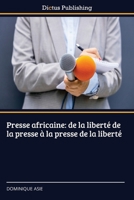 Presse africaine: de la liberté de la presse à la presse de la liberté (French Edition) 620247985X Book Cover