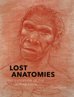 Lost Anatomies: The Evolution of the Human Form 1419734482 Book Cover