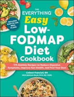 The Everything Easy Low-FODMAP Diet Cookbook: 200 Healthy Recipes to Reduce Digestive Symptoms, Improve Gut Health, and Feel Your Best (Everything® Series) 1507225679 Book Cover