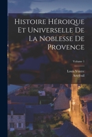 Histoire Ha(c)Roaque Et Universelle de La Noblesse de Provence. Tome 1 1019303298 Book Cover