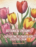 Botanical Dreams: Captivating Flowers for Creative Calm B0CNGKG6G6 Book Cover