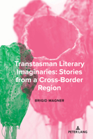 Transtasman Literary Imaginaries: Stories from a Cross-Border region (Studies in Transnationalism, 9) 163667013X Book Cover
