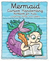 Mermaid Cursive Handwriting Workbook for Kids - Lowercase Words and Letters: Joined-up Handwriting Practice. with Jokes, Practice sheets, Coloring pages and more: 6 (Little Learner Workbooks) 1701794012 Book Cover