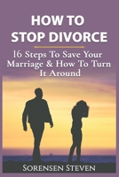 HOW TO STOP DIVORCE: 16 Steps To Save Your Marriage & How To Turn It Around B09C3PT13P Book Cover