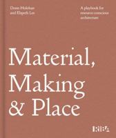Material, Making and Place: A playbook for resource-conscious architecture 1915722918 Book Cover