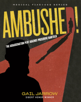 Ambushed!: The Assassination Plot Against President Garfield B0GN6LMKJK Book Cover