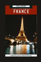 10 DAYS ITINERARY ADVENTURE TO FRANCE: Exploring France's Natural Beauty (Travel Guide) B0CNH4114Q Book Cover