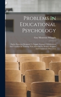 Problems In Educational Psychology: Eighty Exercises Designed To Supply Students Of Education And Teachers In Training With Material For Written Reports And Classsroom Discussion 1017235260 Book Cover