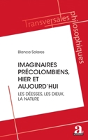 Les imaginaires précolombiens, hier et aujourd'hui: Les déesses, les dieux, la nature (Transversales Philosophiques) (French Edition) 2806140099 Book Cover