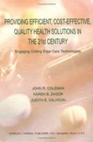Providing Efficient, Cost-Effective, Quality Health Solutions In The 21st Century: Engaging Cutting Edge Care Technologies 0398075336 Book Cover