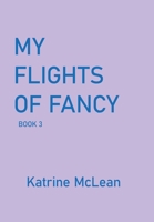 My Flights of Fancy: Book 3 1669882888 Book Cover