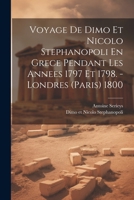 Voyage De Dimo Et Nicolo Stephanopoli En Grece Pendant Les Annees 1797 Et 1798. - Londres (paris) 1800 1021780588 Book Cover