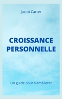 CROISSANCE PERSONNELLE: Un guide pour s'améliorer B0B8XGP8R4 Book Cover