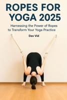 Ropes for Yoga B0FJYR95MY Book Cover