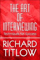 The Art of Interviewing: Techniques for Success 1606727451 Book Cover