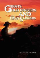 Ghosts, Gold Diggers and Gun Slingers 1465347380 Book Cover