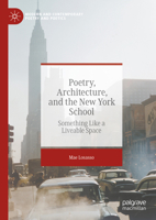 Poetry, Architecture, and the New York School: Something Like a Liveable Space 3031415191 Book Cover