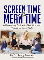 Screen Time in the Mean Time: A Parenting Guide to Get Kids and Teens Internet Safe 0999720031 Book Cover