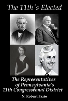 The 11th's Elected: The Representatives of Pennsylvania's 11th Congressional District 107425693X Book Cover