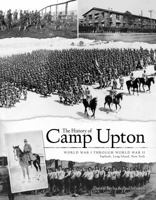 The History of Camp Upton, World War I through World War II 0692916237 Book Cover
