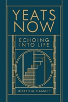 Yeats Now: Echoing into Life 1843517787 Book Cover