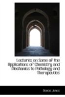 Lectures on Some of the Applications of Chemistry and Mechanics to Pathology and Therapeutics 1110982569 Book Cover