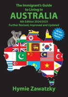 The Immigrant's Guide to Living in Australia: 6th Edition - 2024/2025 Further Revised, Improved and Updated 0645506265 Book Cover