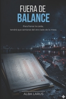 FUERA DE BALANCE: Para frenar la caída, tendrá que sentarse del otro lado de la mesa (Spanish Edition) B0H2Y3GNGT Book Cover